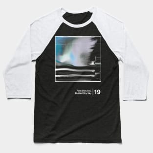 Fontaines D.C. - Dublin City Sky / Minimalist Style Graphic Design Baseball T-Shirt